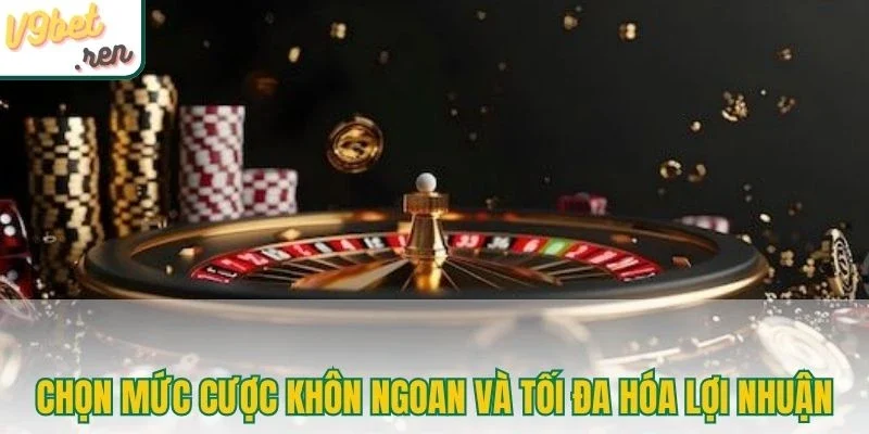 Chọn mức cược khôn ngoan và tối đa hóa lợi nhuận